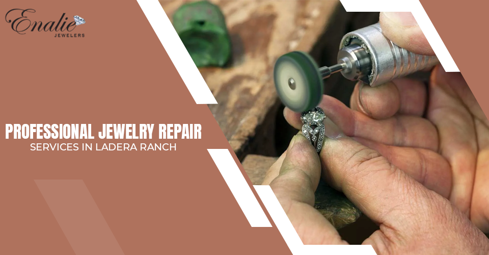 Professional Jewelry Repair Services in Ladera Ranch