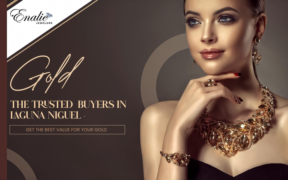 The Trusted Gold Buyers in Laguna Niguel - Get the Best Value for Your Gold