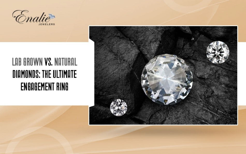 Lab-Grown vs. Natural Diamonds: Which One is Right For Your Engagement Ring?