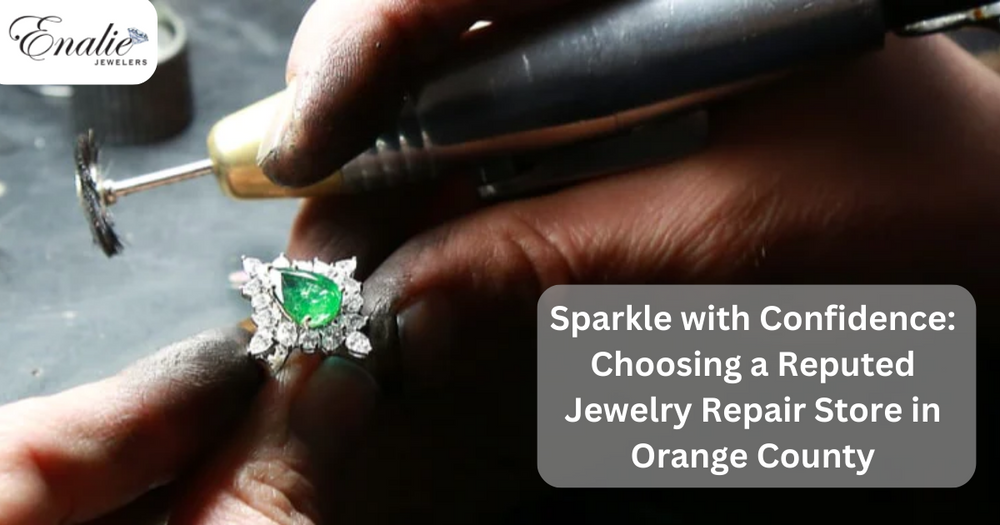 Sparkle with Confidence: Choosing a Reputed Jewelry Repair Store in Orange County
